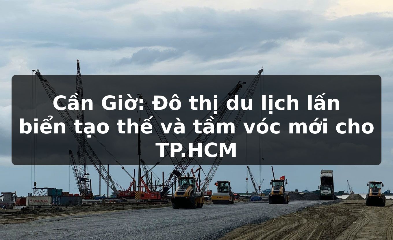 Cần Giờ: Đô thị du lịch lấn biển tạo thế và tầm vóc mới cho TP.HCM