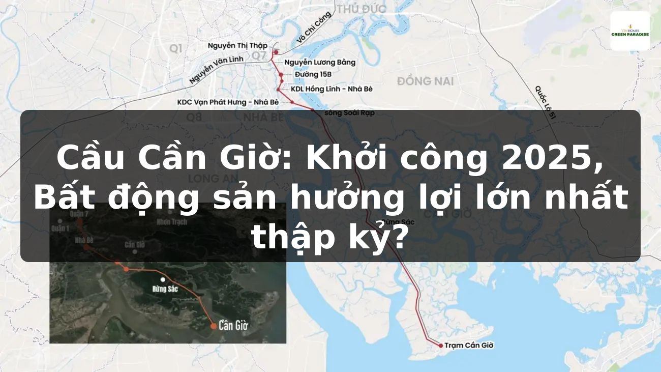 Cầu Cần Giờ: Khởi công 2025, Bất động sản hưởng lợi lớn nhất thập kỷ?