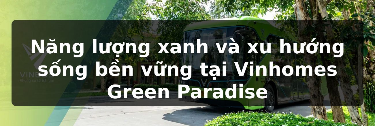 Năng lượng xanh và xu hướng sống bền vững tại Vinhomes Green Paradise