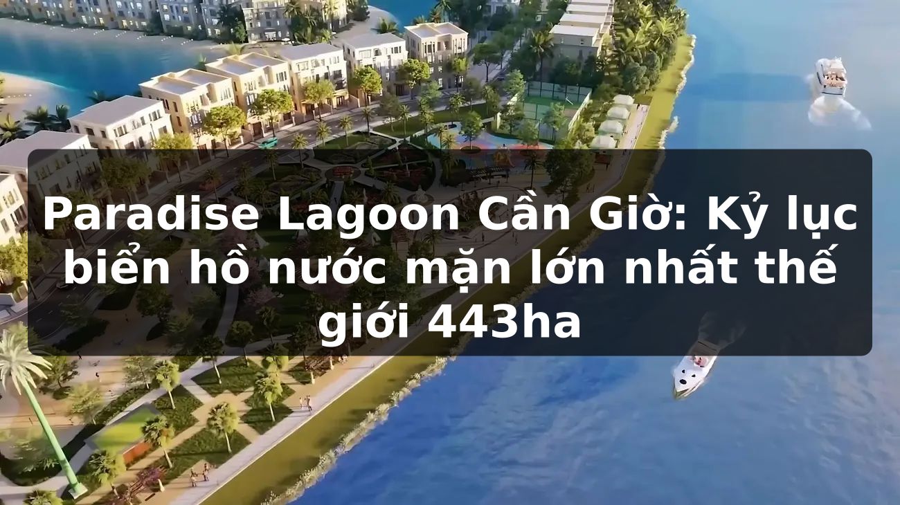 Paradise Lagoon Cần Giờ: Kỷ Lục Biển Hồ Nước Mặn Lớn Nhất Thế Giới (443ha)