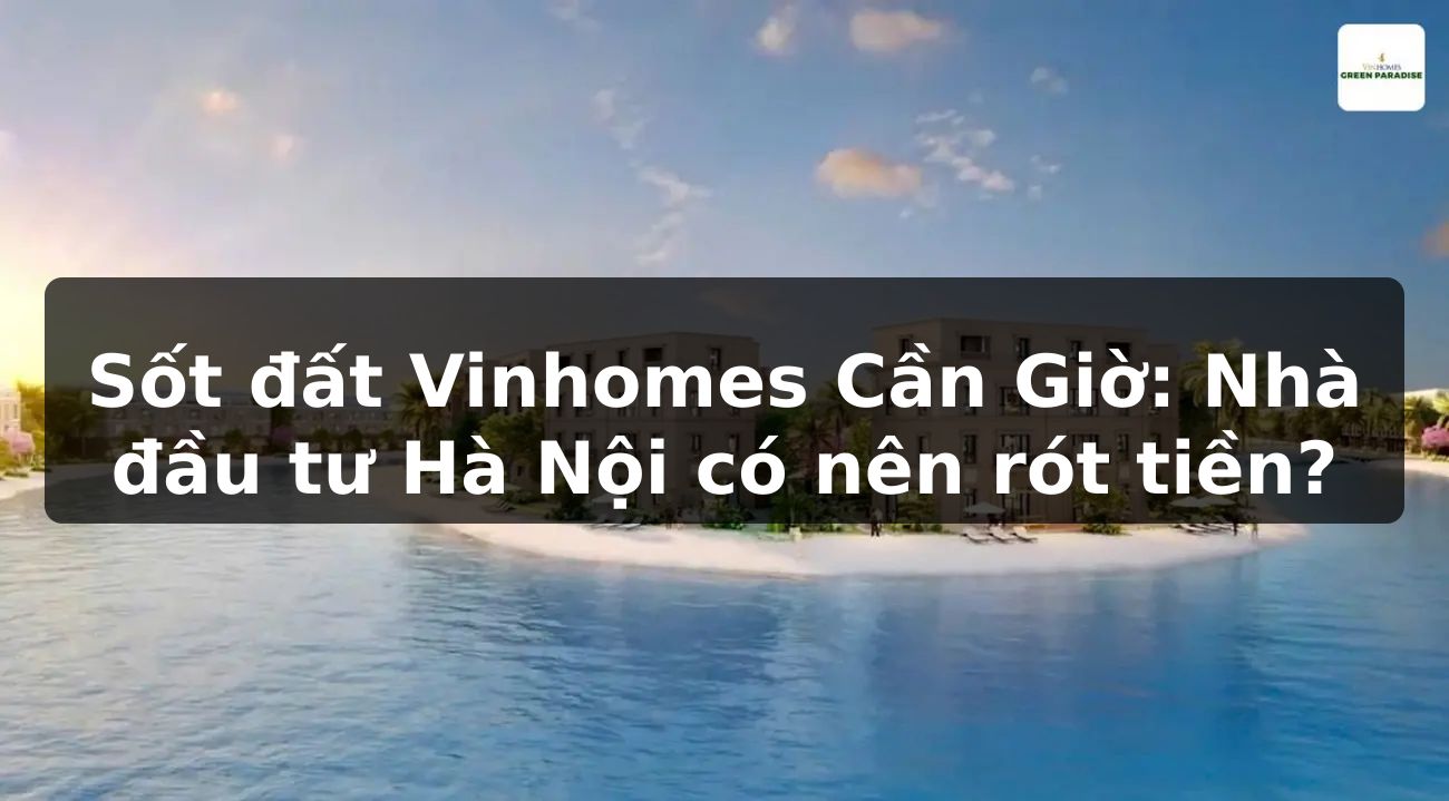 Sốt đất Vinhomes Cần Giờ: Nhà đầu tư Hà Nội có nên rót tiền?