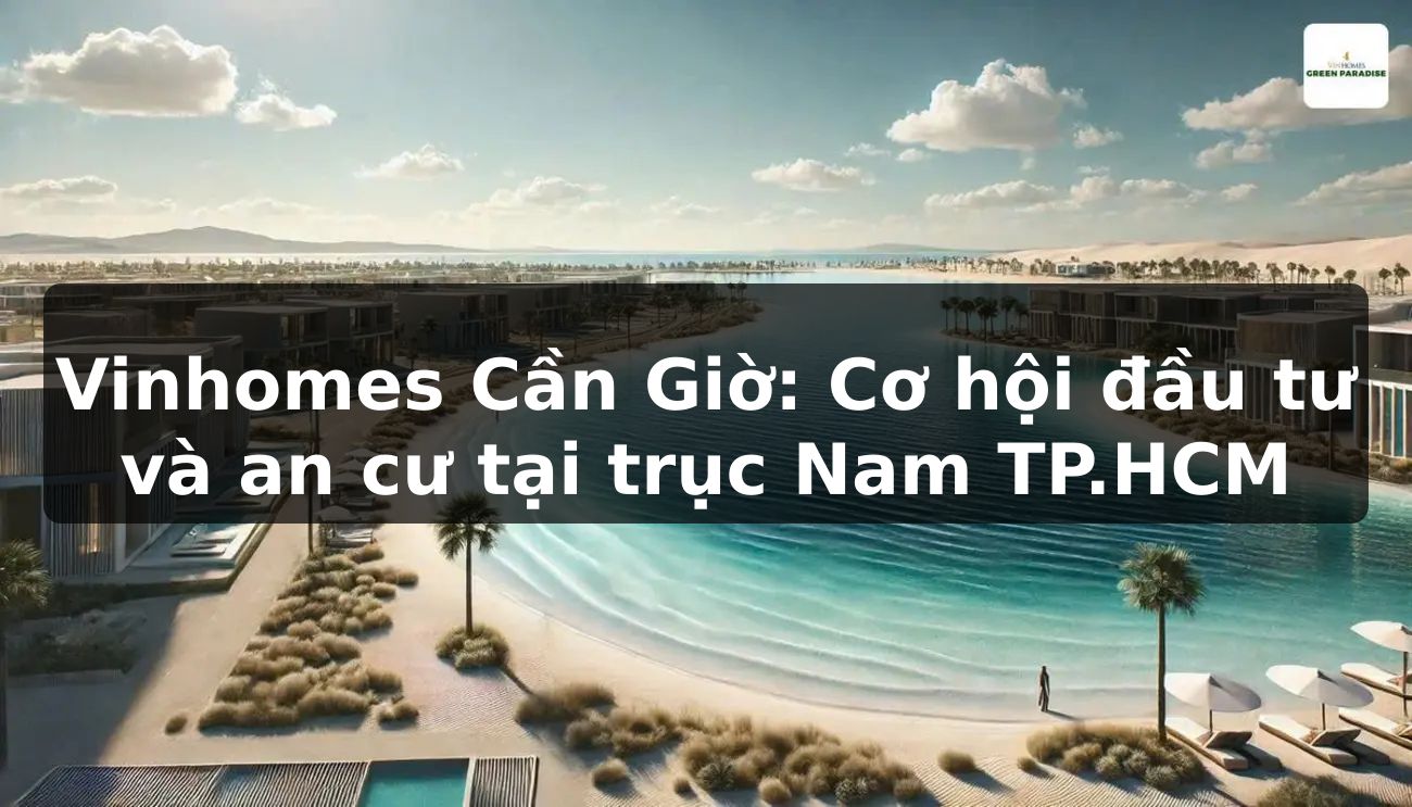Vinhomes Cần Giờ: Cơ hội đầu tư và an cư tại trục Nam TP.HCM