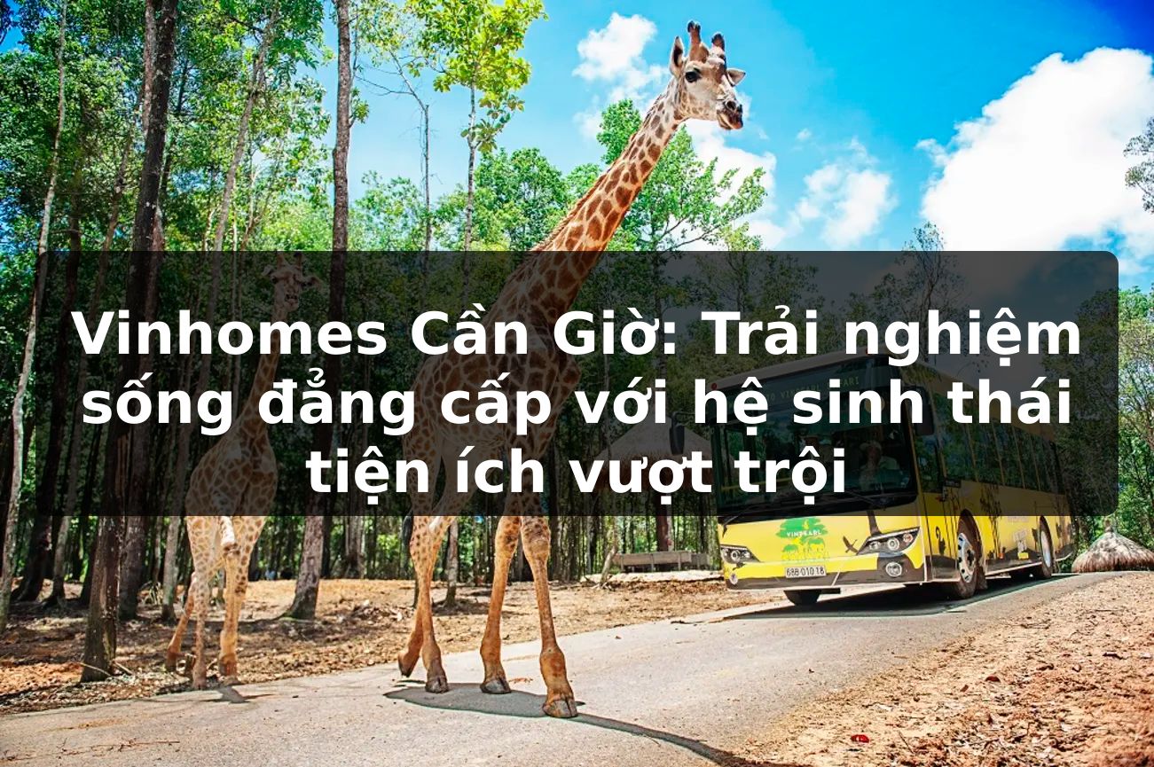 Vinhomes Cần Giờ: Trải nghiệm sống đẳng cấp với hệ sinh thái tiện ích vượt trội