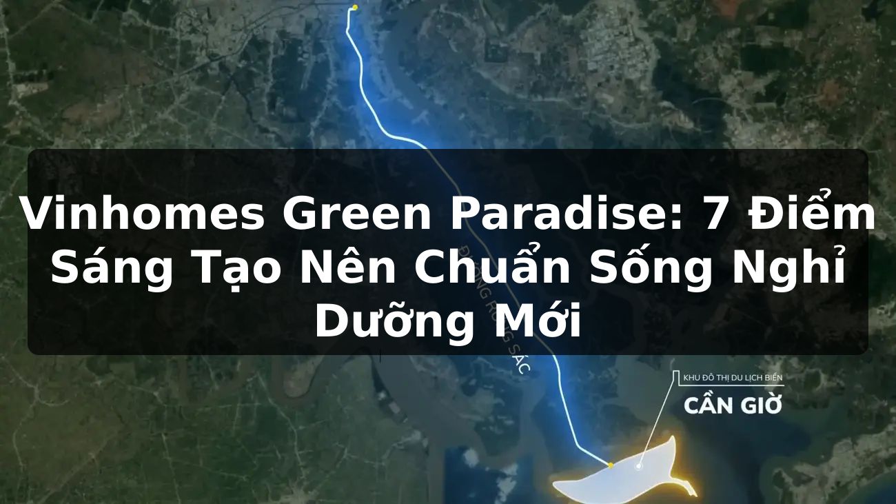Vinhomes Green Paradise: 7 Điểm Sáng Tạo Nên Chuẩn Sống Nghỉ Dưỡng Mới