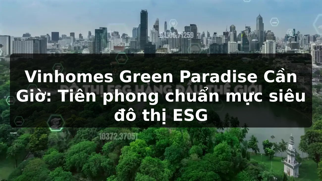Vinhomes Green Paradise Cần Giờ: Tiên phong chuẩn mực siêu đô thị ESG