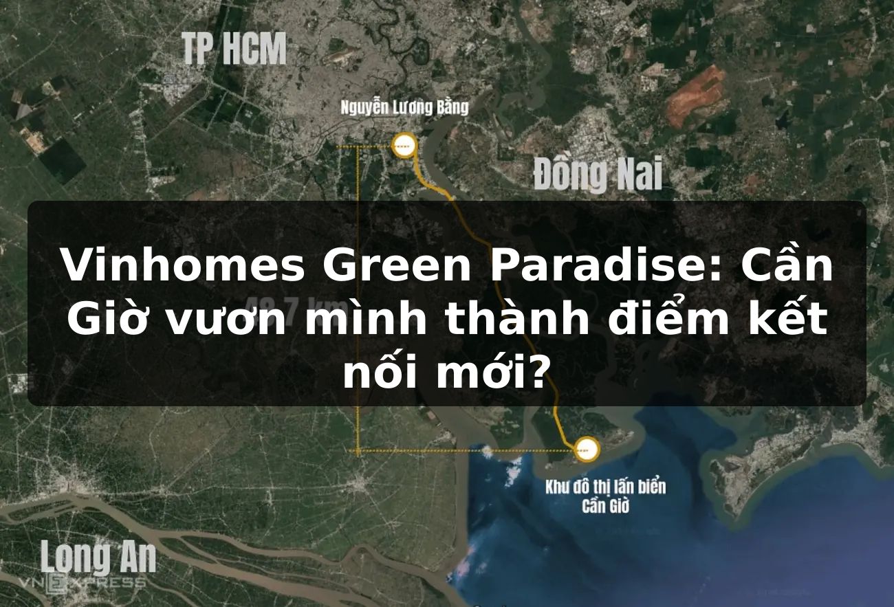 Vinhomes Green Paradise: Cần Giờ vươn mình thành điểm kết nối mới