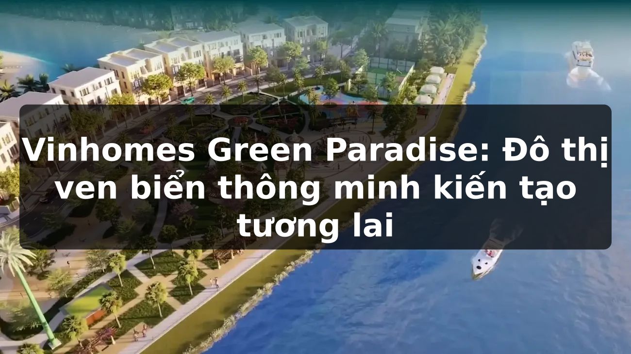 Vinhomes Green Paradise: Đô thị ven biển thông minh kiến tạo tương lai