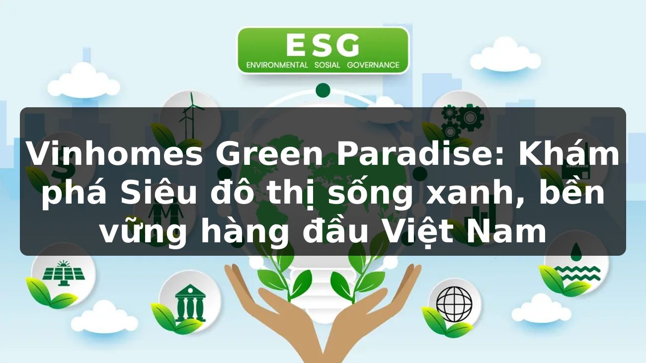 Vinhomes Green Paradise: Khám phá Siêu đô thị sống xanh, bền vững hàng đầu Việt Nam